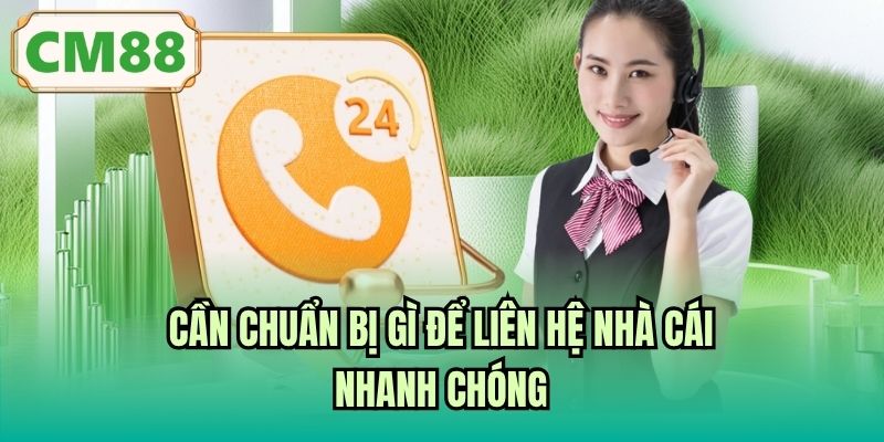 Cần chuẩn bị gì để liên hệ nhà cái nhanh chóng