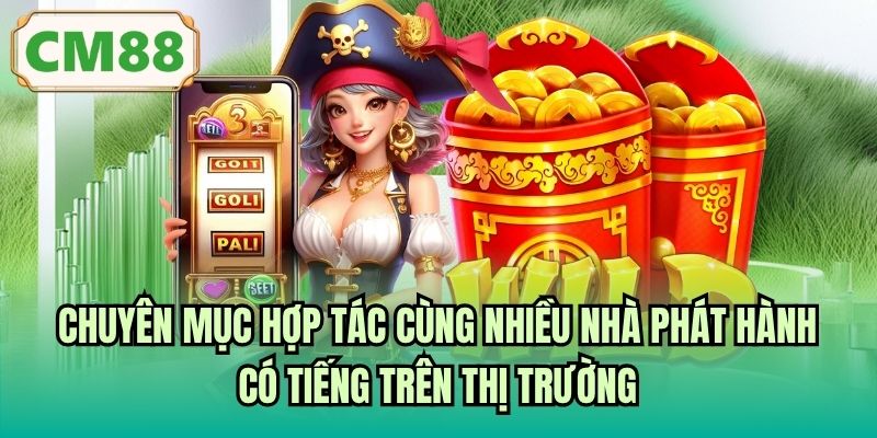 Chuyên mục hợp tác cùng nhiều nhà phát hành có tiếng trên thị trường