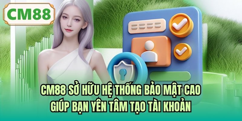 CM88 sở hữu hệ thống bảo mật cao giúp bạn yên tâm tạo tài khoản