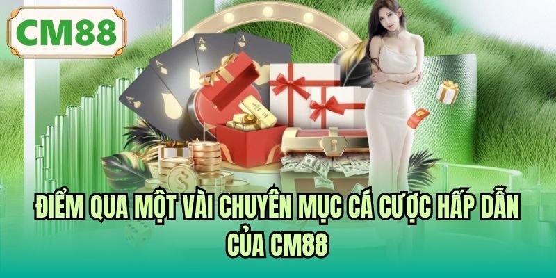 Điểm qua một vài chuyên mục cá cược hấp dẫn của CM88