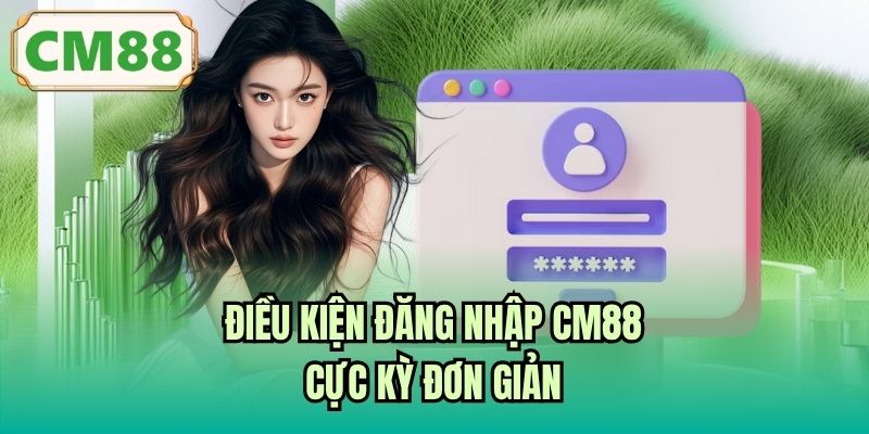Điều kiện đăng nhập CM88 cực kỳ đơn giản