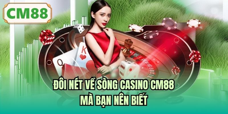 Đôi nét về sòng Casino CM88 mà bạn nên biết