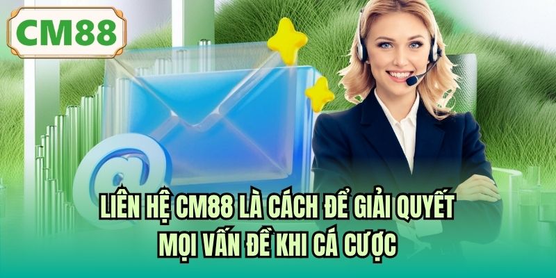 Liên hệ CM88 là cách để giải quyết mọi vấn đề khi cá cược