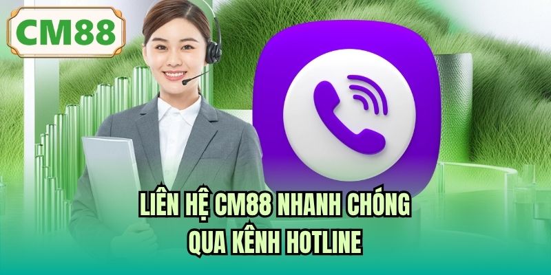 Liên hệ CM88 nhanh chóng qua kênh Hotline