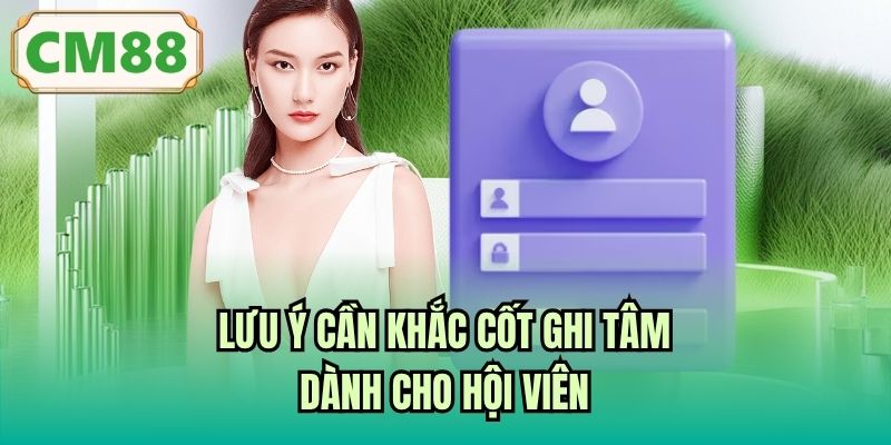 Lưu ý cần khắc cốt ghi tâm dành cho hội viên