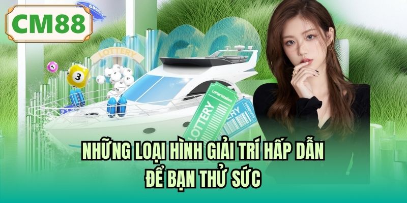 Những loại hình giải trí hấp dẫn để bạn thử sức