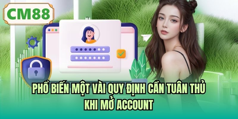 Phổ biến một vài quy định cần tuân thủ khi mở account