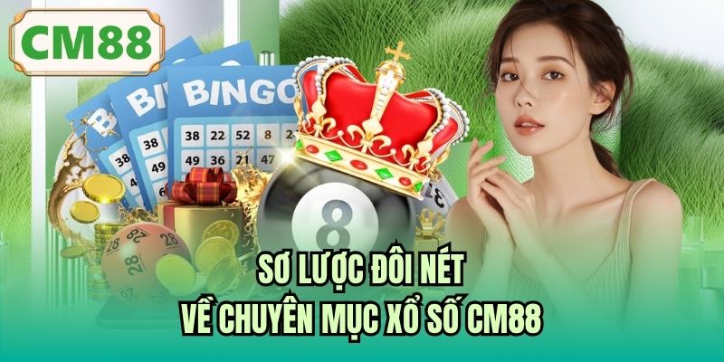 Sơ lược đôi nét về chuyên mục xổ số CM88