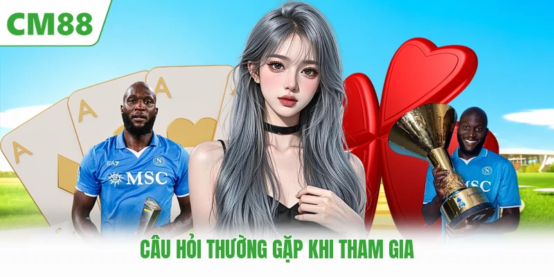 Câu hỏi thường gặp khi tham gia